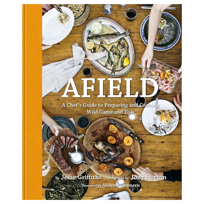 Onward Reserve Afield: A Chef's Guide to Cooking and Preparing Wild Game and FIsh