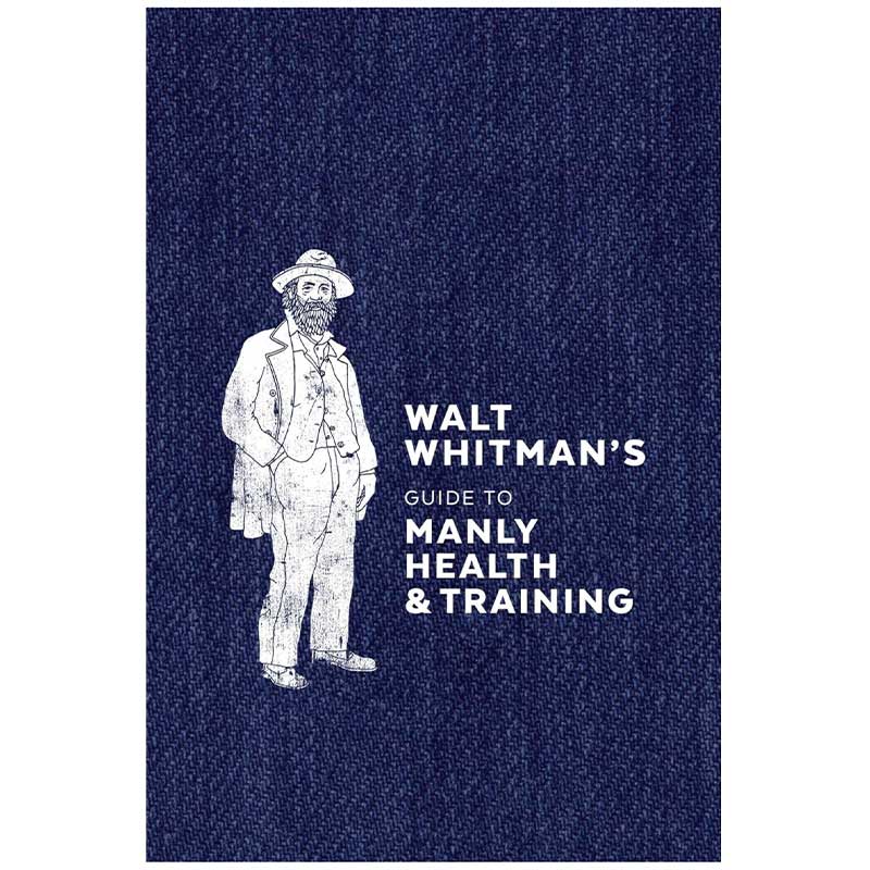 Onward Reserve Walt Whitman's Guide to Manly Health & Training